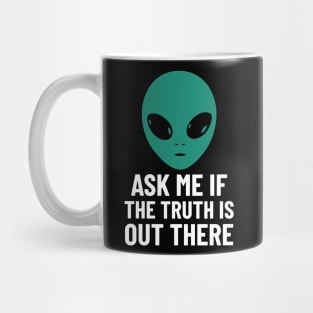 Alien Aliens Ask Me If The Truth Is Out There extraterrestrials UFO Mug